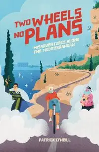 Two Wheels, No Plans - Patrick Aaron O'Neill