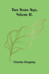 Two Years Ago, Volume II. - Charles Kingsley