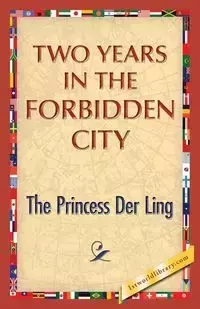 Two Years in the Forbidden City - Ling Princess The Der