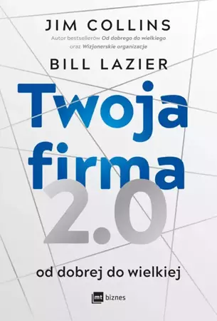 Twoja firma 2.0. Od dobrej do wielkiej - Jim Collins, Bill Lazier