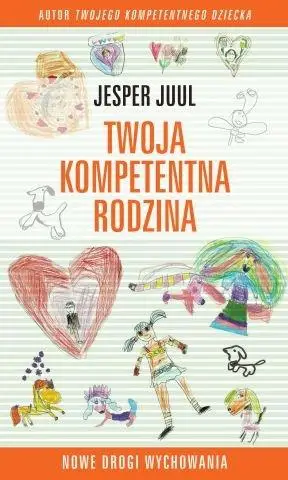 Twoja kompetentna rodzina. Nowe drogi wychowania - Jesper Juul