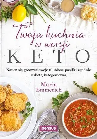 Twoja kuchnia w wersji keto - Maria Emmerich