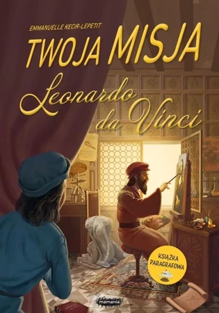 Twoja misja. Leonardo da Vinci - Emmanuelle Kecir-Lepetit, Arnaud Demaegd, Jowita