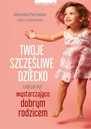 Twoje szczęśliwe dziecko - Aleksandra Piotrowska, Irena A. Stanisławska