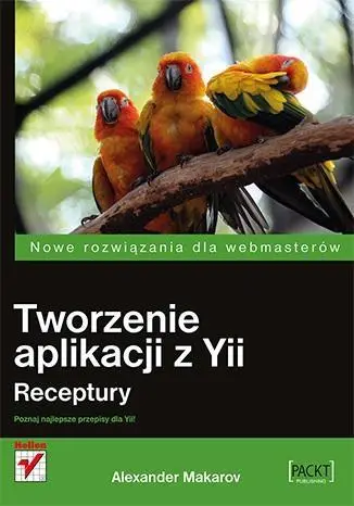 Tworzenie aplikacji z Yii. Receptury - Alexander Makarov