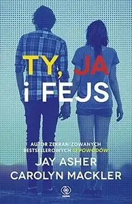 Ty, ja i fejs w.2 - Jay Asher, Carolyn Mackler