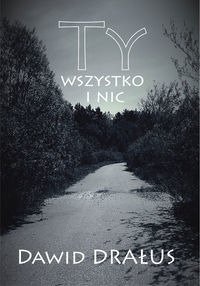 Ty wszystko i nic - Dawid Drałus