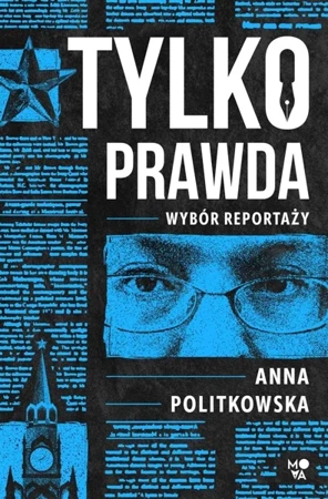 Tylko prawda - Anna Politkowska, Robert J. Szmidt, Bożena Sęk, E