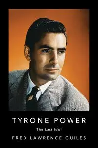 Tyrone Power - Fred Lawrence Guiles