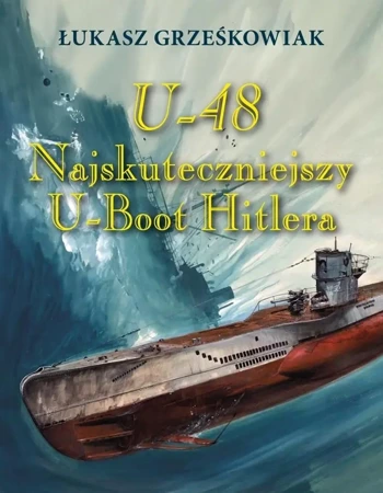 U-48.Najskuteczniejszy U-boot Hitlera BR - Łukasz Grześkowiak