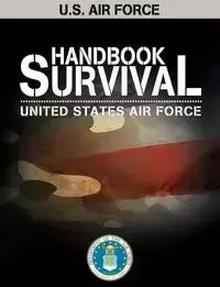 U.S. Air Force Survival Handbook - United States Air Force