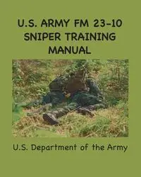 U.S. Army FM 23-10 Sniper Training Manual - Army U. S.