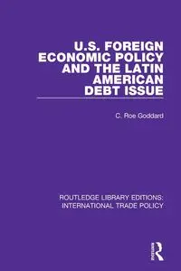 U.S. Foreign Economic Policy and the Latin American Debt Issue - Goddard C. Roe