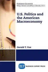 U.S. Politics and the American Macroeconomy - Fox Gerald T.