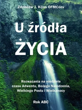 U źródła Życia - Zdzisław Józef Kijas OFMConv