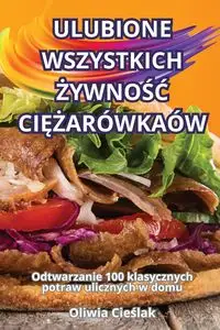 ULUBIONE WSZYSTKICH ŻYWNOŚĆ CIĘŻARÓWKAÓW - Oliwia Cieślak