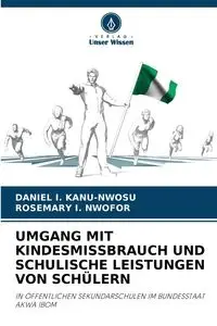 UMGANG MIT KINDESMISSBRAUCH UND SCHULISCHE LEISTUNGEN VON SCHÜLERN - DANIEL I. KANU-NWOSU