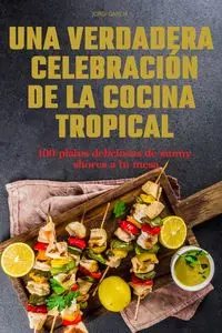 UNA VERDADERA CELEBRACIÓN DE LA COCINA TROPICAL - JORDI GARCIA