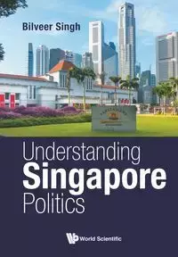 UNDERSTANDING SINGAPORE POLITICS - BILVEER SINGH