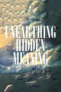 UNEARTHING HIDDEN MEANING - Dean Gardner C