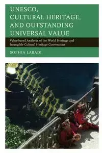 UNESCO, Cultural Heritage, and Outstanding Universal Value - Sophia Labadi