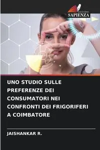 UNO STUDIO SULLE PREFERENZE DEI CONSUMATORI NEI CONFRONTI DEI FRIGORIFERI A COIMBATORE - R. JAISHANKAR