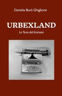 URBEXLAND - Daniela Burò Ghiglione