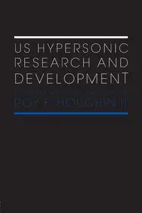 US Hypersonic Research and Development - Roy F. Houchin II