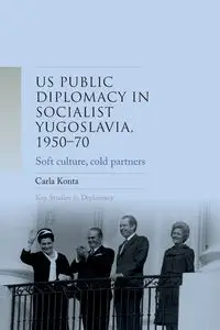 US public diplomacy in socialist Yugoslavia, 1950-70 - Carla Konta