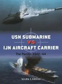 USN Submarine vs IJN Aircraft Carrier - Mark Lardas