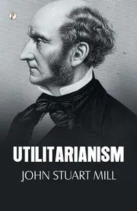 UTILITARIANISM - John Stuart Mill