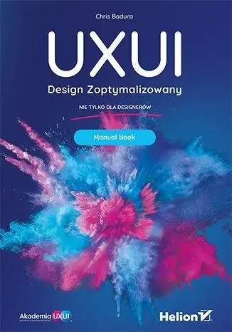 UXUI. Design Zoptymalizowany. Manual Book - Chris Badura