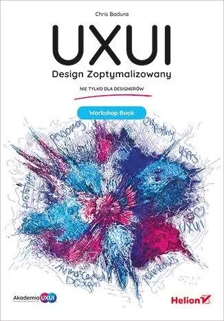 UXUI. Design Zoptymalizowany. Workshop Book - Chris Badura