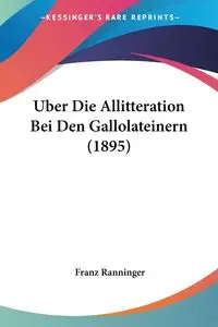 Uber Die Allitteration Bei Den Gallolateinern (1895) - Ranninger Franz