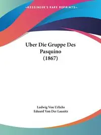 Uber Die Gruppe Des Pasquino (1867) - Von Urlichs Ludwig