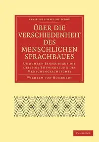 Uber Die Verschiedenheit Des Menschlichen Sprachbaues Und Ihren Einflu Auf Die Geistige Entwickelung Des Menschengeschlechts - Wilhelm Von Humboldt