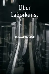 Über Laborkunst - Richard Threlfall