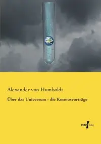 Über das Universum - die Kosmosvorträge - Alexander von Humboldt