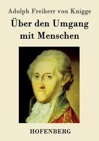 Über den Umgang mit Menschen - Adolph von Knigge Freiherr