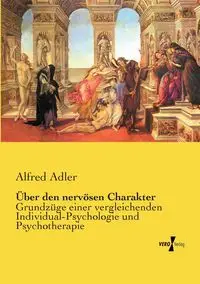 Über den nervösen Charakter - Alfred Adler