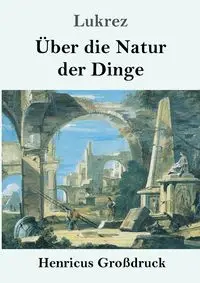 Über die Natur der Dinge (Großdruck) - Lukrez