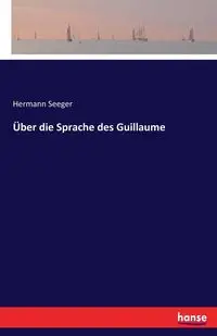 Über die Sprache des Guillaume - Seeger Hermann