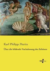 Über die bildende Nachahmung des Schönen - Karl Moritz Philipp