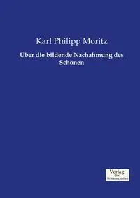 Über die bildende Nachahmung des Schönen - Karl Moritz Philipp