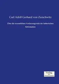 Über die wesentlichen Verfassungsziele der lutherischen Reformation - Carl Gerhard von Zezschwitz Adolf