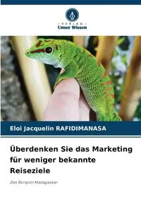 Überdenken Sie das Marketing für weniger bekannte Reiseziele - Jacquelin RAFIDIMANASA Eloi