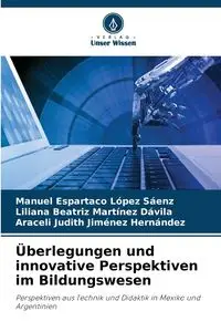 Überlegungen und innovative Perspektiven im Bildungswesen - Manuel López Sáenz Espartaco