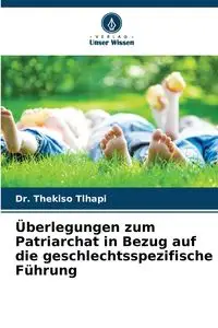 Überlegungen zum Patriarchat in Bezug auf die geschlechtsspezifische Führung - Tlhapi Dr. Thekiso