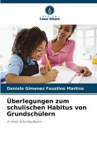 Überlegungen zum schulischen Habitus von Grundschülern - Daniela Faustino Martins Gimenez