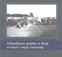 Uchodźstwo polskie w Rosji w latach I WŚ - praca zbiorowa